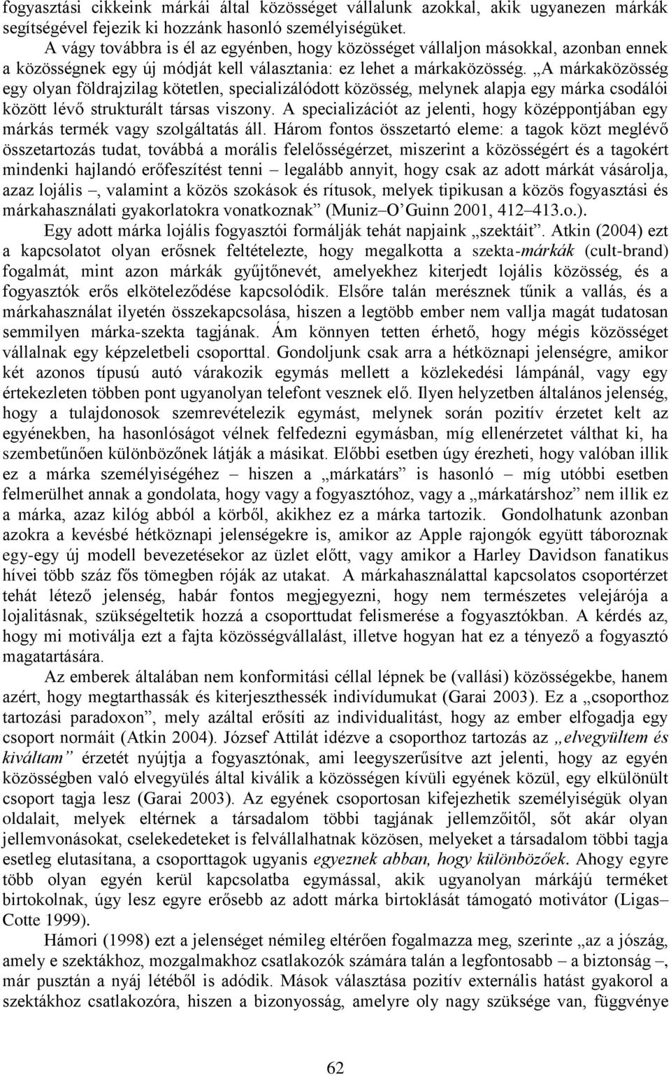 A márkaközösség egy olyan földrajzilag kötetlen, specializálódott közösség, melynek alapja egy márka csodálói között lévő strukturált társas viszony.