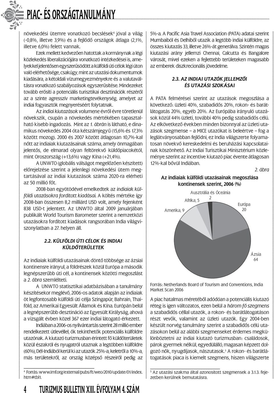 csakúgy, mint az utazási dokumentumok kiadására, a kétoldali vízumegyezményekre és a valutaváltásra vonatkozó szabályozások egyszerűsítése.