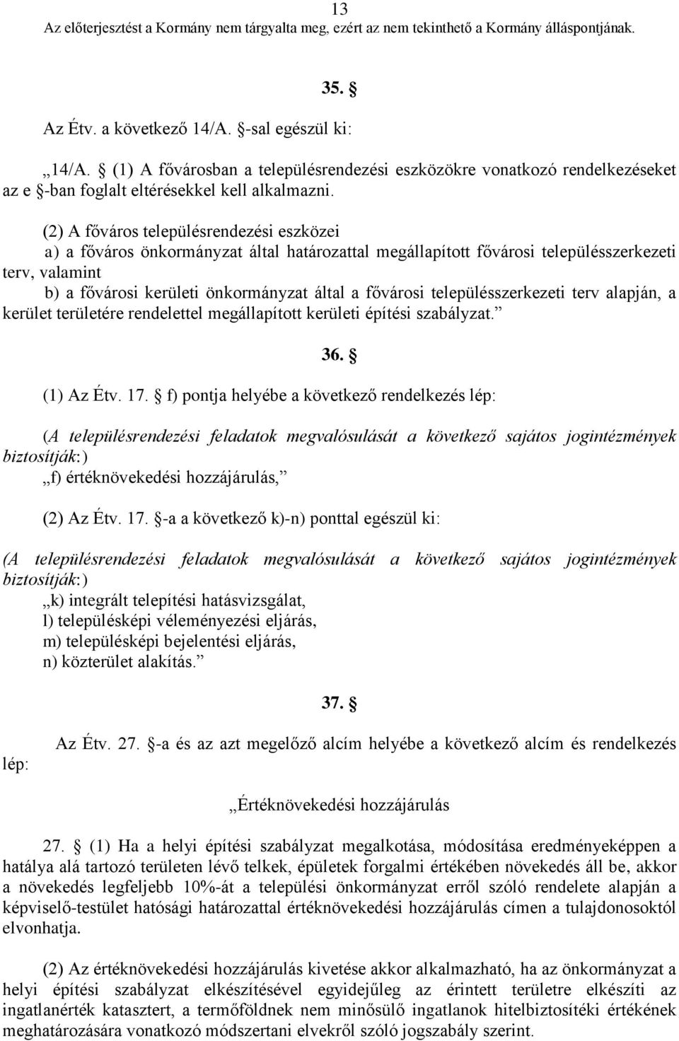 településszerkezeti terv alapján, a kerület területére rendelettel megállapított kerületi építési szabályzat. 36. (1) Az Étv. 17.