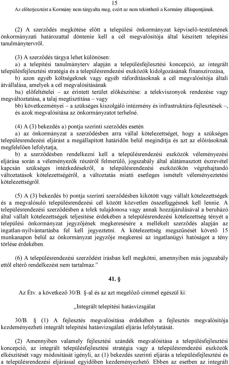 kidolgozásának finanszírozása, b) azon egyéb költségeknek vagy egyéb ráfordításoknak a cél megvalósítója általi átvállalása, amelyek a cél megvalósításának ba) előfeltételei az érintett terület