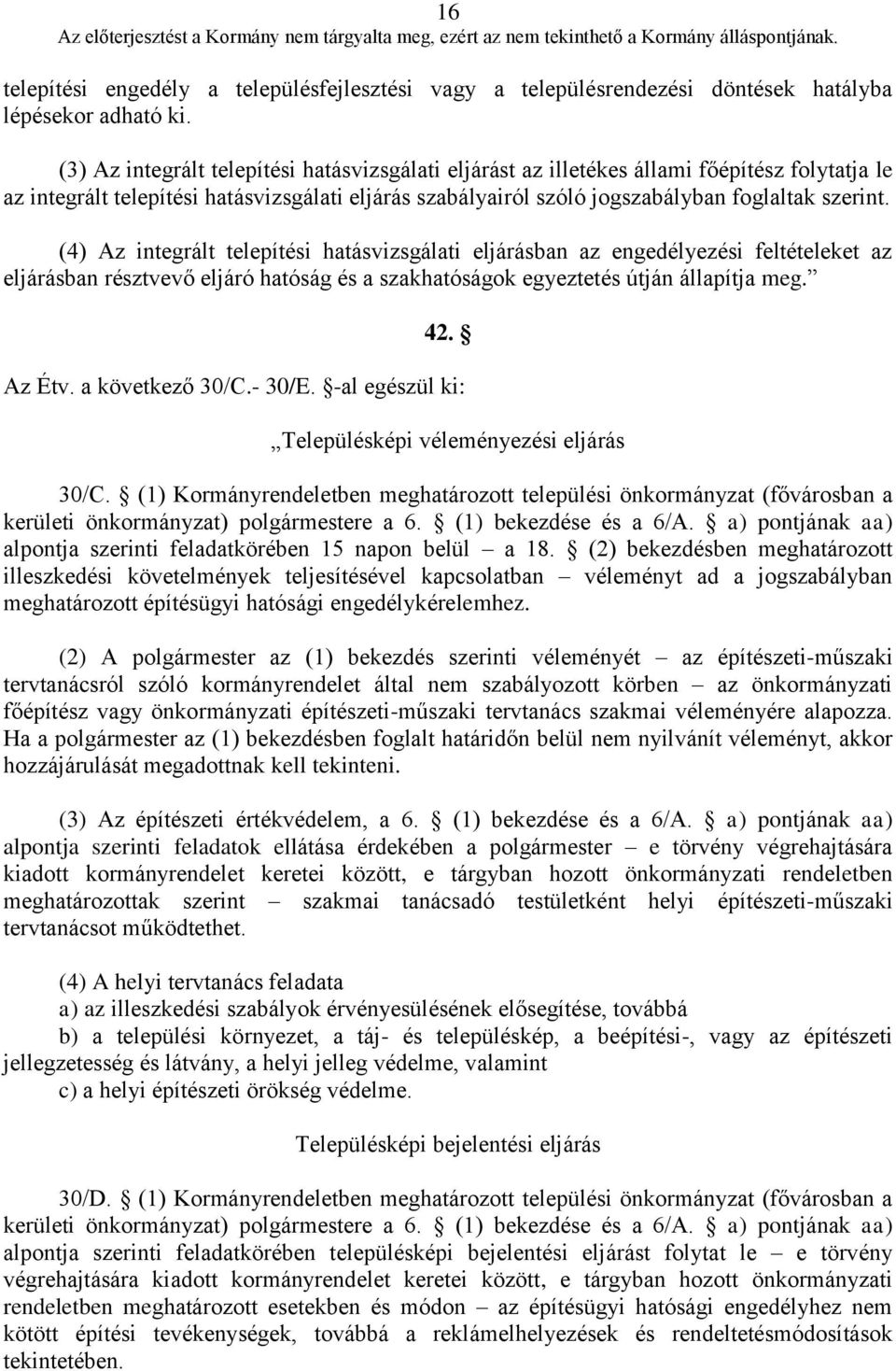 (4) Az integrált telepítési hatásvizsgálati eljárásban az engedélyezési feltételeket az eljárásban résztvevő eljáró hatóság és a szakhatóságok egyeztetés útján állapítja meg. 42. Az Étv.