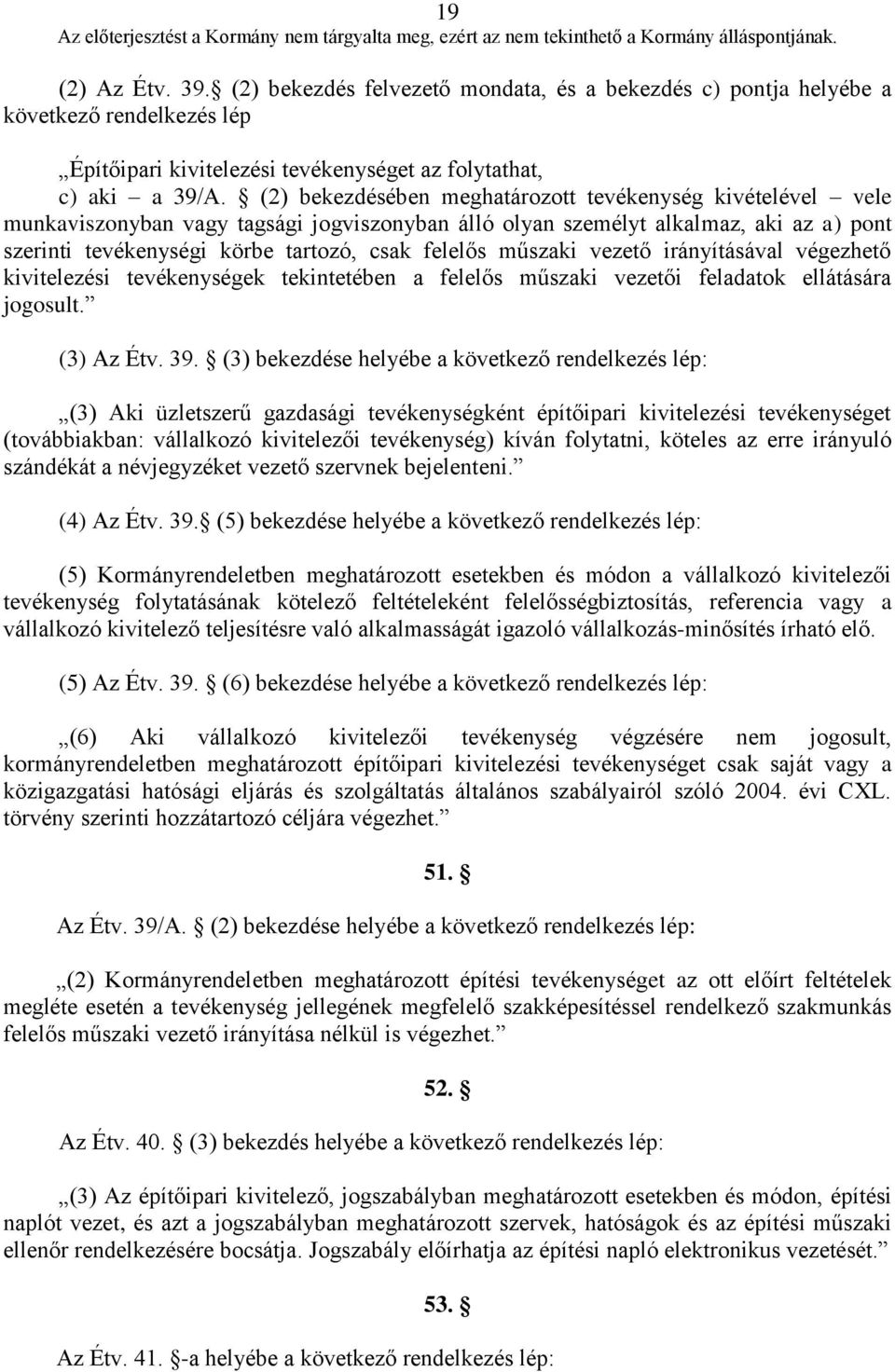 műszaki vezető irányításával végezhető kivitelezési tevékenységek tekintetében a felelős műszaki vezetői feladatok ellátására jogosult. (3) Az Étv. 39.