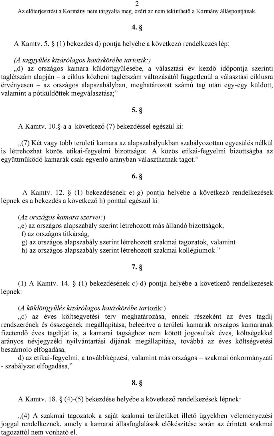 alapján a ciklus közbeni taglétszám változásától függetlenül a választási ciklusra érvényesen az országos alapszabályban, meghatározott számú tag után egy-egy küldött, valamint a pótküldöttek