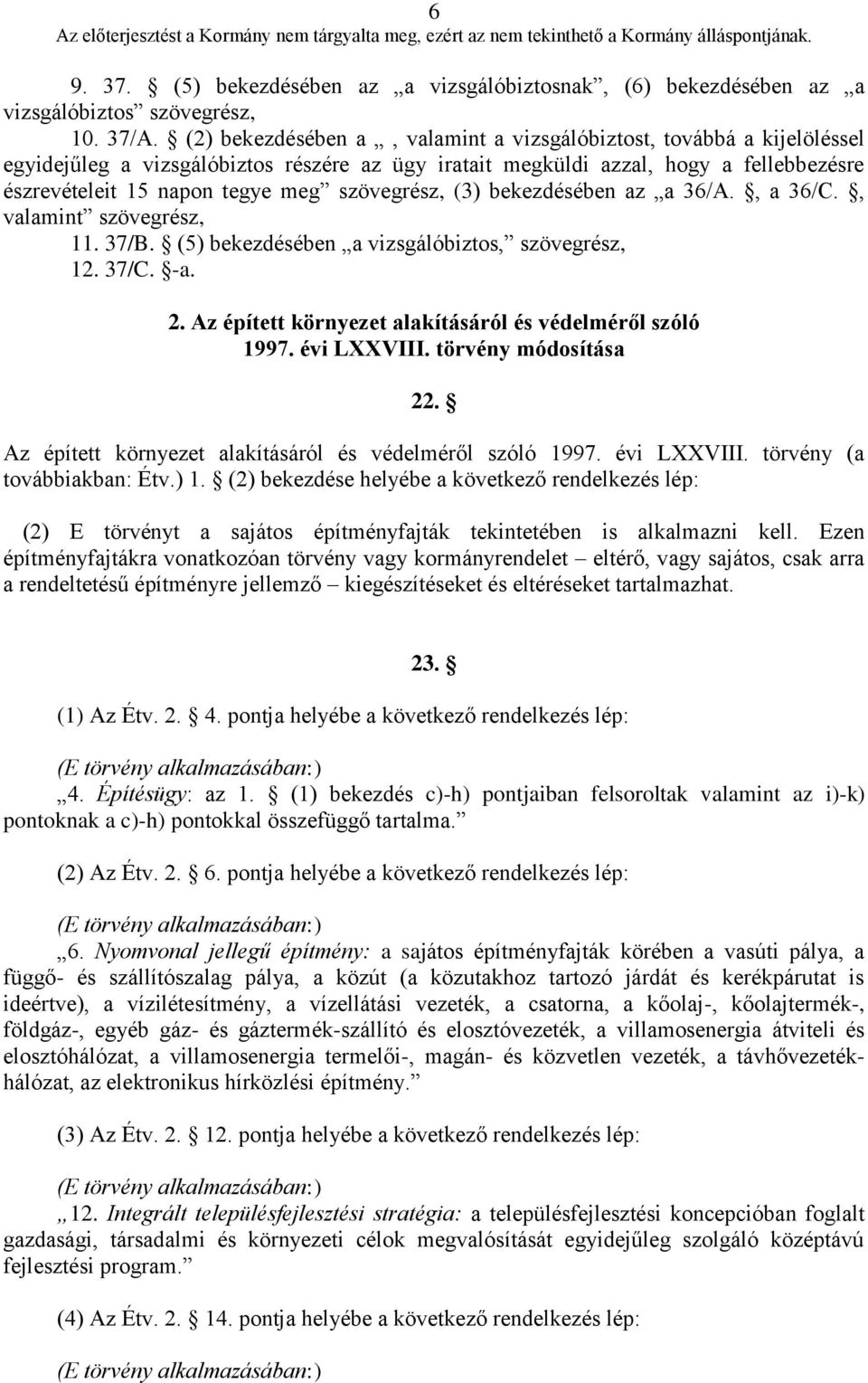 szövegrész, (3) bekezdésében az a 36/A., a 36/C., valamint szövegrész, 11. 37/B. (5) bekezdésében a vizsgálóbiztos, szövegrész, 12. 37/C. -a. 2.