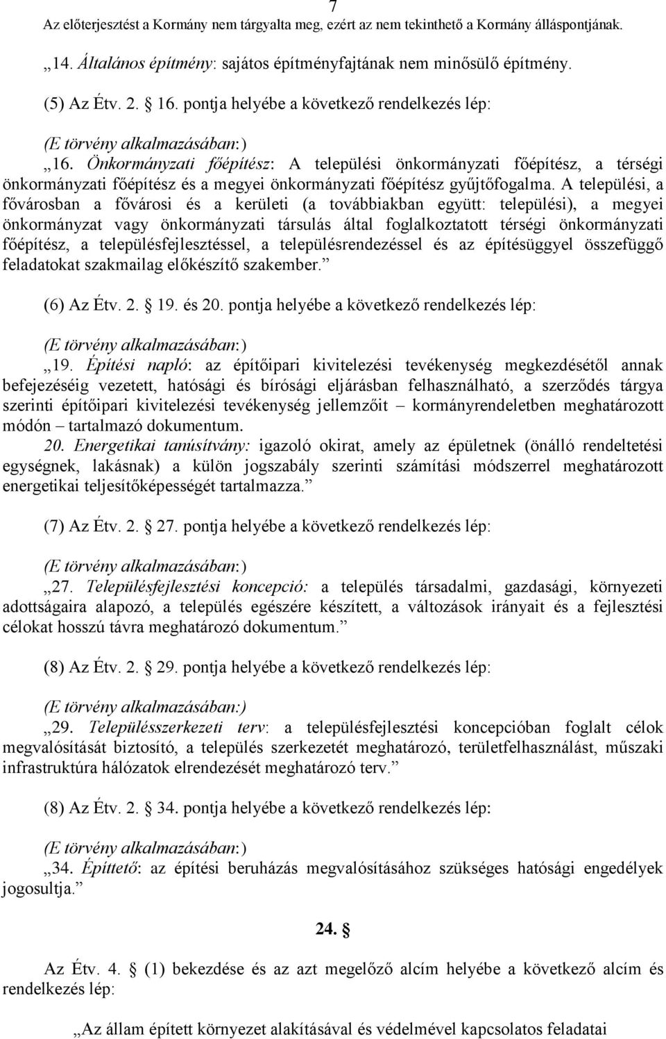 A települési, a fővárosban a fővárosi és a kerületi (a továbbiakban együtt: települési), a megyei önkormányzat vagy önkormányzati társulás által foglalkoztatott térségi önkormányzati főépítész, a