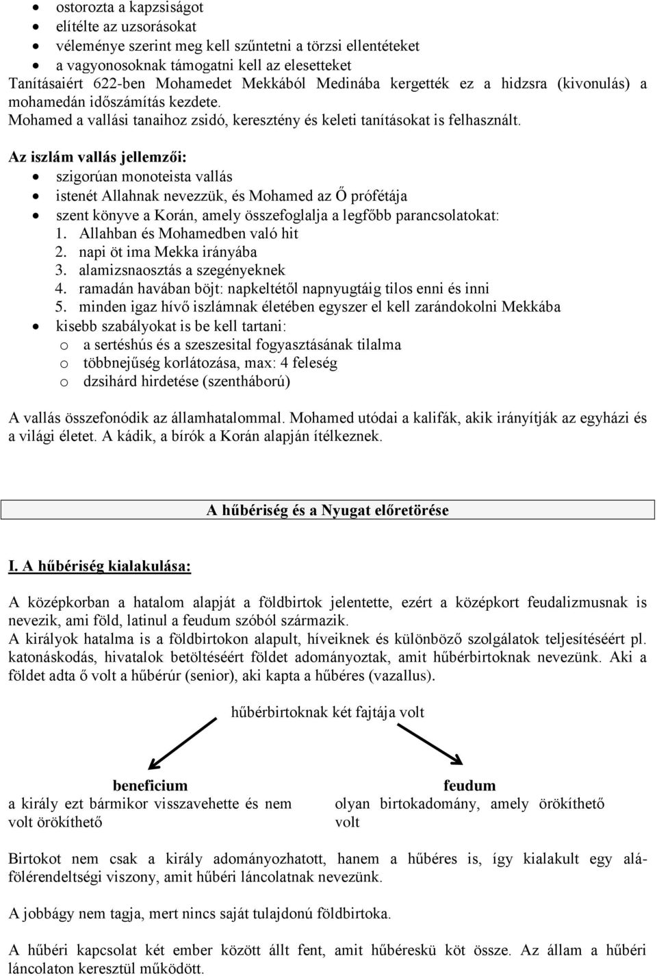 Az iszlám vallás jellemzői: szigorúan monoteista vallás istenét Allahnak nevezzük, és Mohamed az Ő prófétája szent könyve a Korán, amely összefoglalja a legfőbb parancsolatokat: 1.