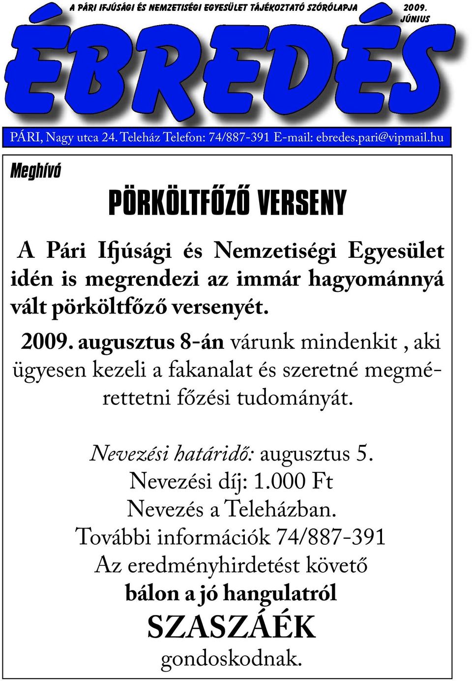 hu Meghívó PÖRKÖLTFŐZŐ VERSENY A Pári Ifjúsági és Nemzetiségi Egyesület idén is megrendezi az immár hagyománnyá vált pörköltfőző versenyét. 2009.