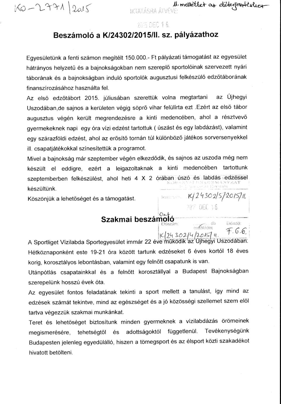 edzőtáborának finanszírozásához használta fel. Az első edzőtábort 2015. júliusában szerettük volna megtartani az Újhegyi Uszodában,de sajnos a kerületen végig söprő vihar felülírta ezt.