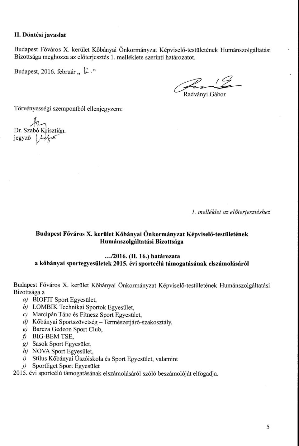 kerület Kőbányai Önkormányzat Képviselő-testületének Humánszolgáltatási Bizottsága...12016. (II. 16.) határozata a kőbányai sportegyesületek 2015.
