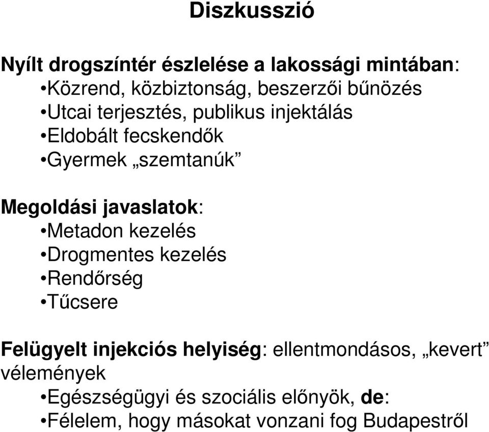 javaslatok: Metadon kezelés Drogmentes kezelés Rendırség Tőcsere Felügyelt injekciós helyiség: