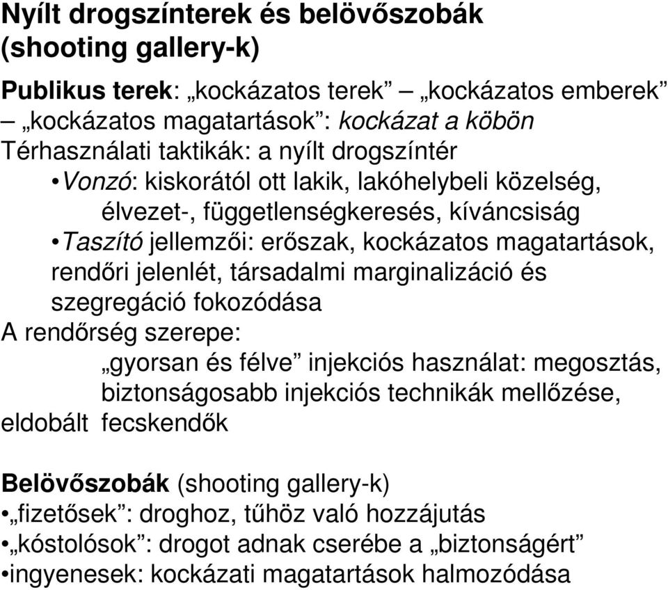 jelenlét, társadalmi marginalizáció és szegregáció fokozódása A rendırség szerepe: gyorsan és félve injekciós használat: megosztás, biztonságosabb injekciós technikák mellızése,