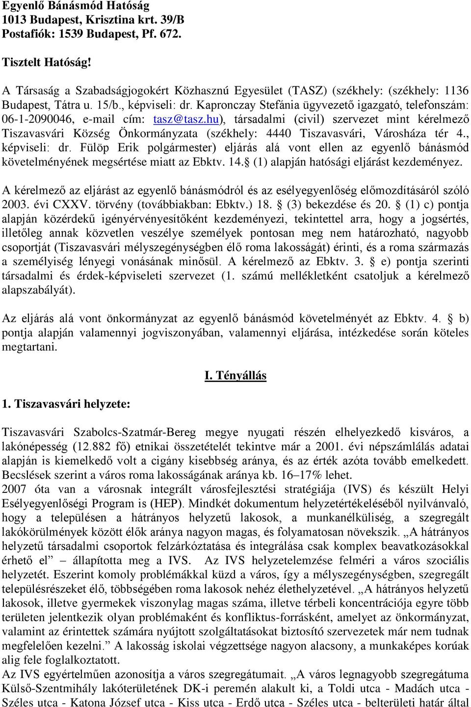 Kapronczay Stefánia ügyvezető igazgató, telefonszám: 06-1-2090046, e-mail cím: tasz@tasz.