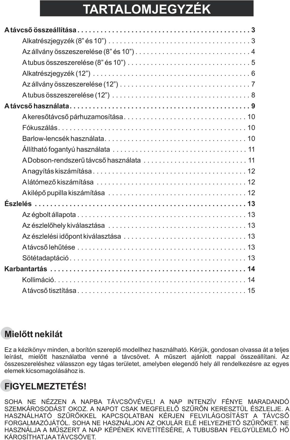 ................................. 7 A tubus összeszerelése (12 ).................................... 8 A távcsõ használata............................................... 9 A keresõtávcsõ párhuzamosítása.