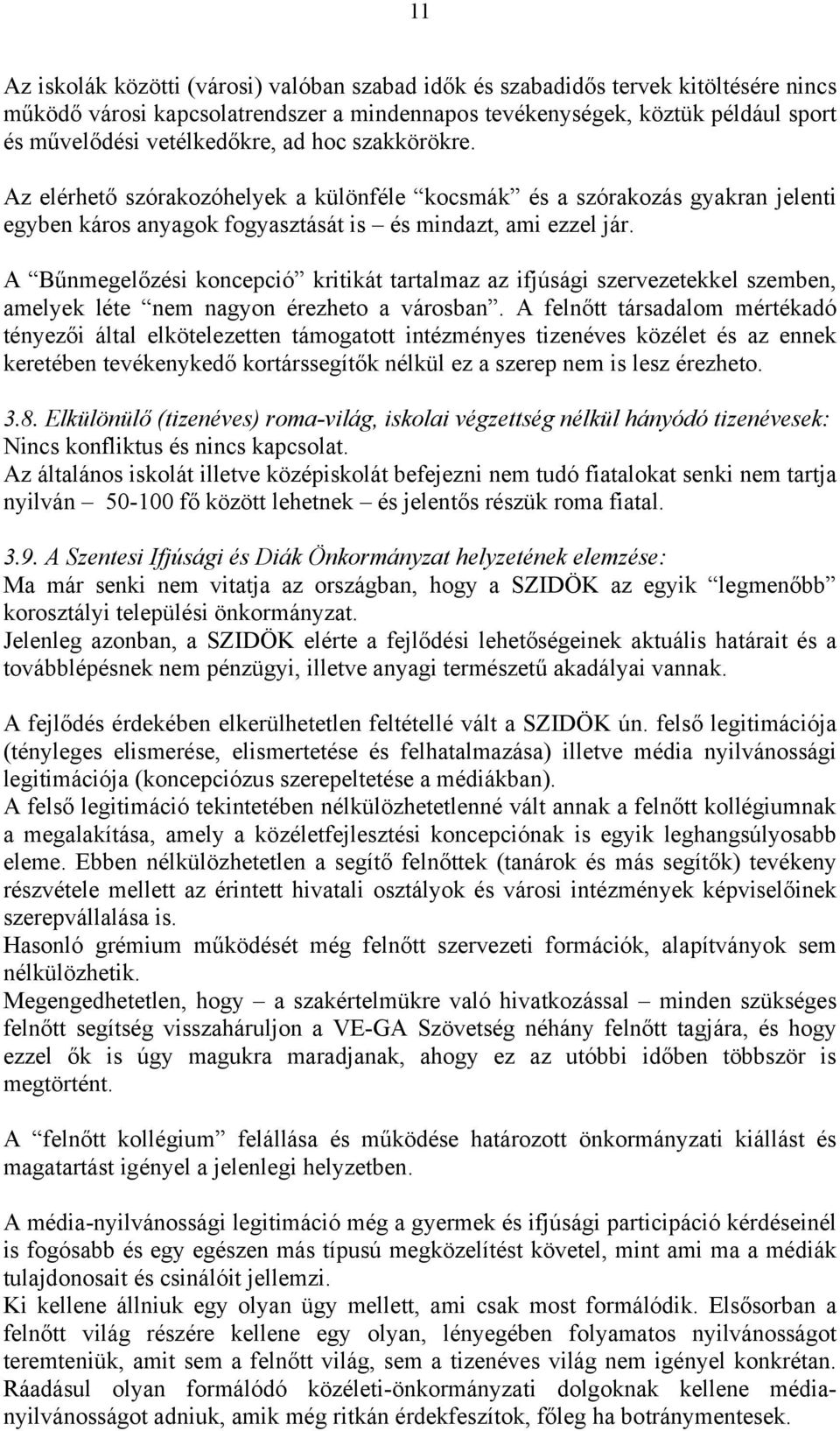 A Bűnmegelőzési koncepció kritikát tartalmaz az ifjúsági szervezetekkel szemben, amelyek léte nem nagyon érezheto a városban.