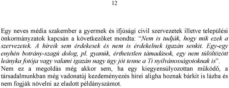 gyanúk, érthetetlen támadások, egy nem túlöltözött leányka fotója vagy valami igazán nagy ügy jót tenne a Ti nyilvánosságotoknak is.