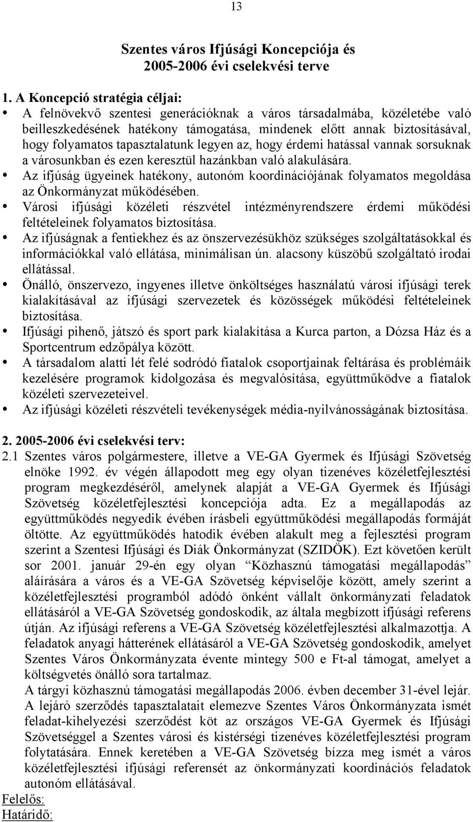 tapasztalatunk legyen az, hogy érdemi hatással vannak sorsuknak a városunkban és ezen keresztül hazánkban való alakulására.