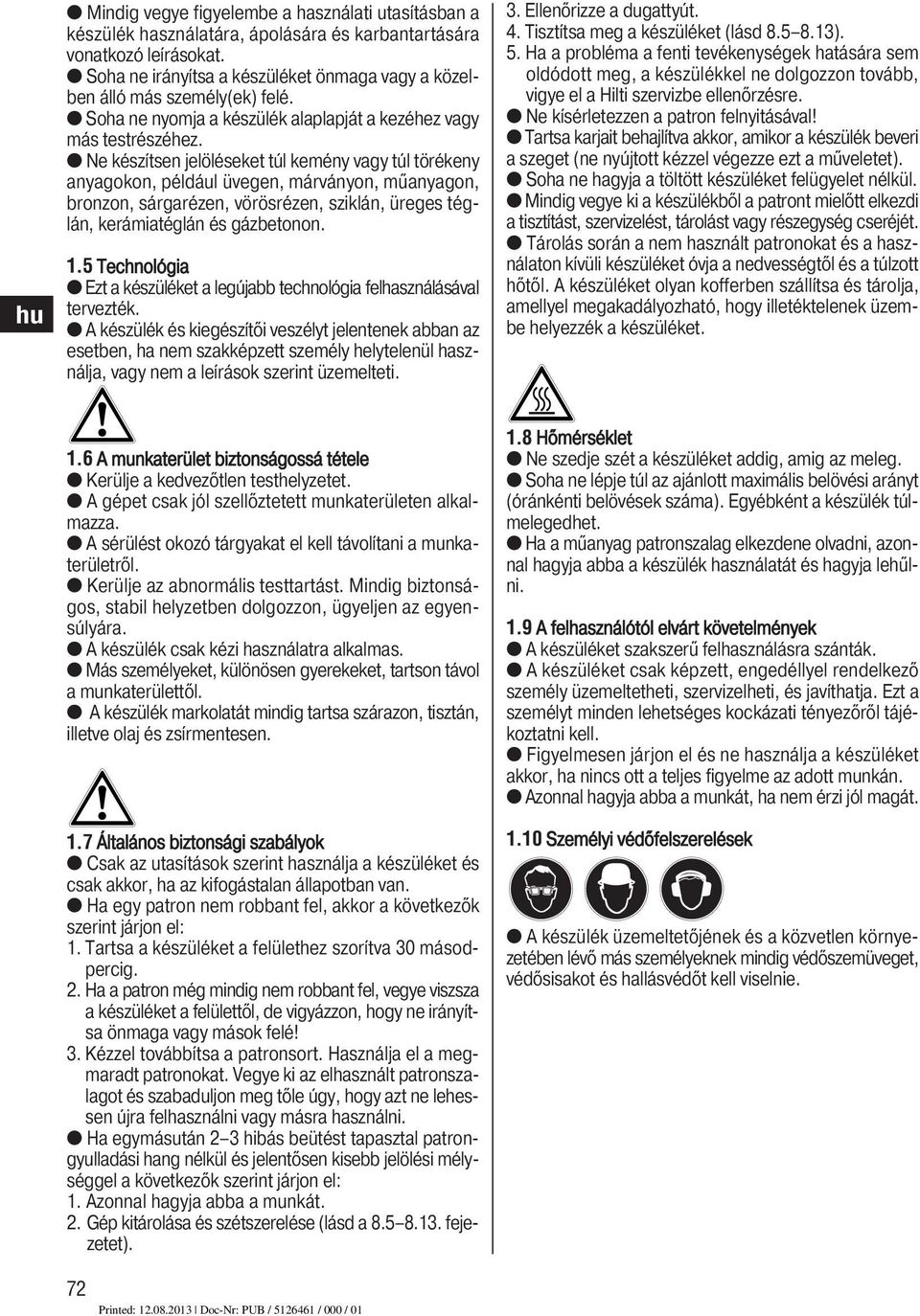 Ne készítsen jelöléseket túl kemény vagy túl törékeny anyagokon, például üvegen, márványon, műanyagon, bronzon, sárgarézen, vörösrézen, sziklán, üreges téglán, kerámiatéglán és gázbetonon. 1.