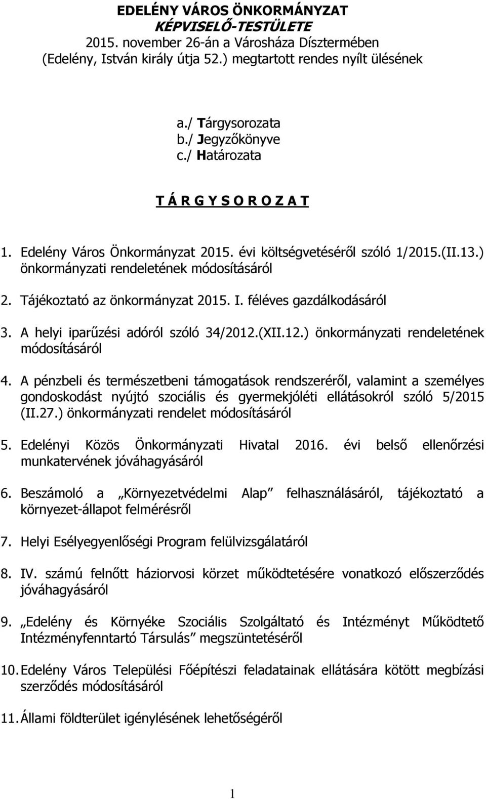 féléves gazdálkodásáról 3. A helyi iparűzési adóról szóló 34/2012.(XII.12.) önkormányzati rendeletének módosításáról 4.