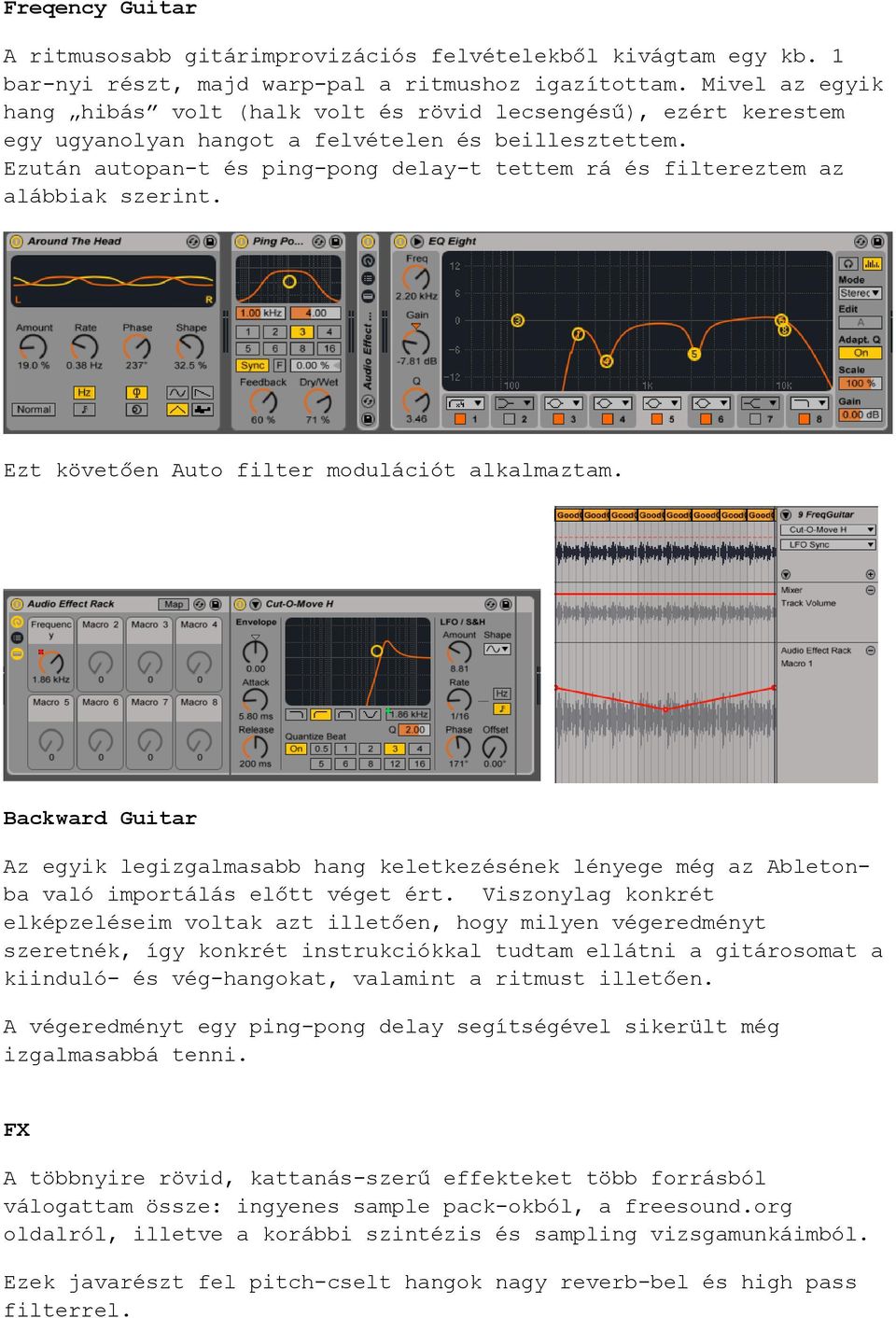 Ezután autopan-t és ping-pong delay-t tettem rá és filtereztem az alábbiak szerint. Ezt követően Auto filter modulációt alkalmaztam.