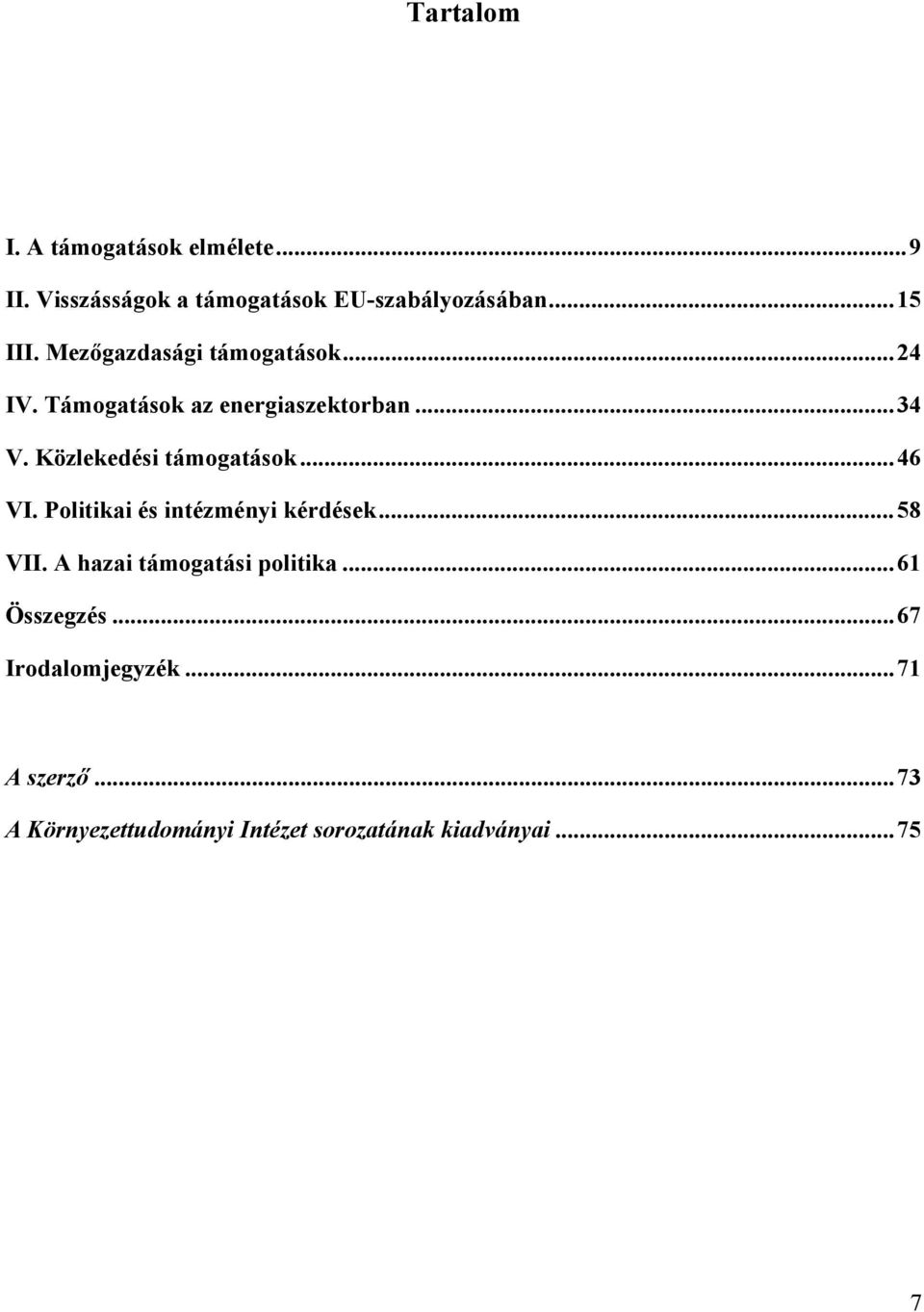 Közlekedési támogatások...46 VI. Politikai és intézményi kérdések...58 VII.