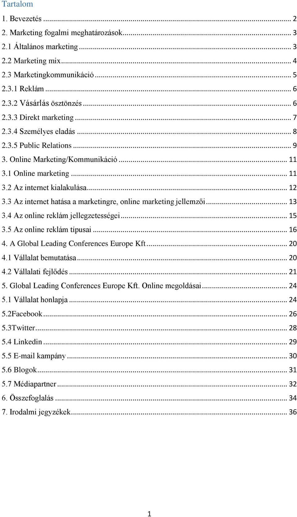 3 Az internet hatása a marketingre, online marketing jellemzői... 13 3.4 Az online reklám jellegzetességei... 15 3.5 Az online reklám típusai... 16 4. A Global Leading Conferences Europe Kft... 20 4.