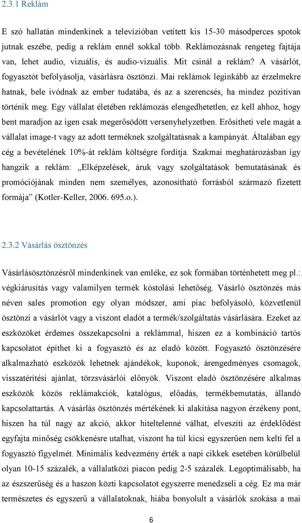 Mai reklámok leginkább az érzelmekre hatnak, bele ivódnak az ember tudatába, és az a szerencsés, ha mindez pozitívan történik meg.