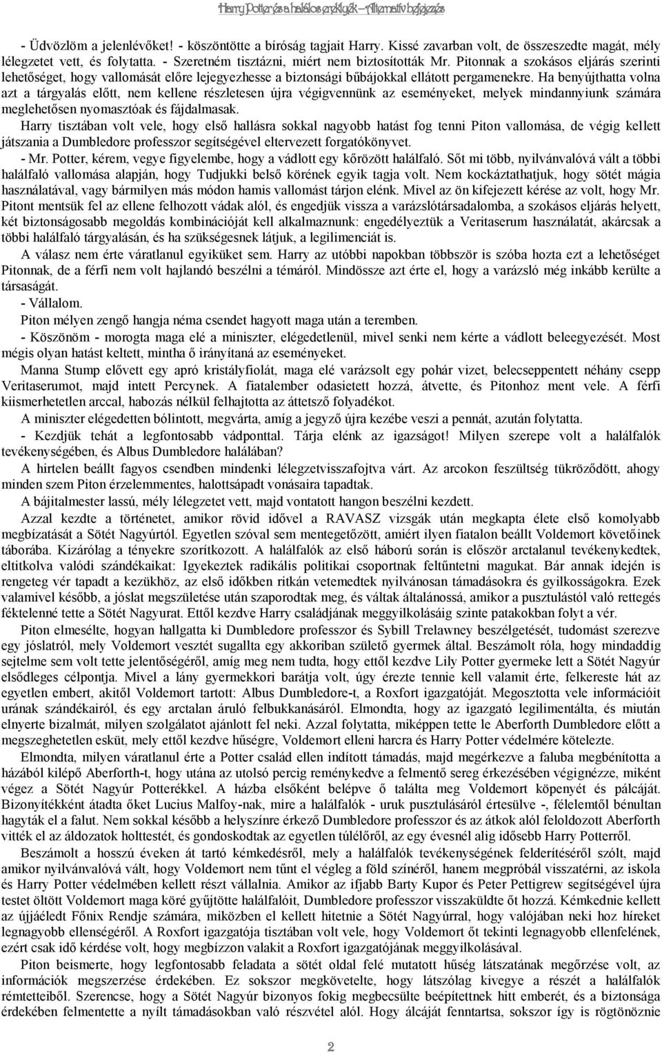 Ha benyújthatta volna azt a tárgyalás előtt, nem kellene részletesen újra végigvennünk az eseményeket, melyek mindannyiunk számára meglehetősen nyomasztóak és fájdalmasak.