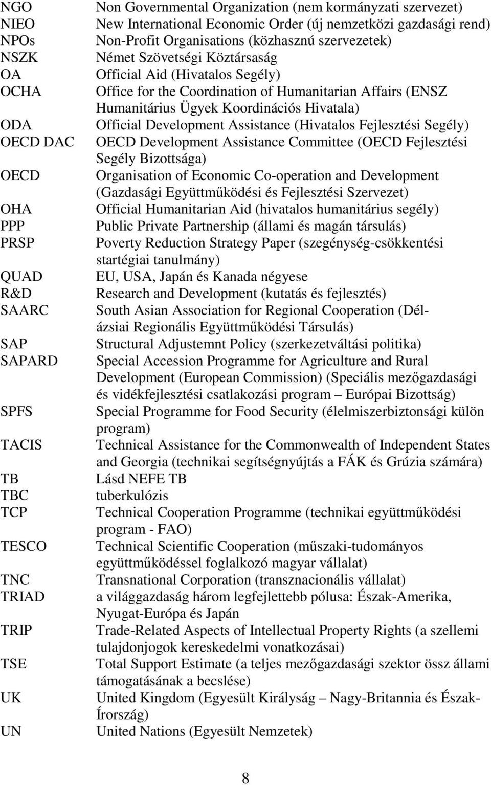 of Humanitarian Affairs (ENSZ Humanitárius Ügyek Koordinációs Hivatala) Official Development Assistance (Hivatalos Fejlesztési Segély) OECD Development Assistance Committee (OECD Fejlesztési Segély