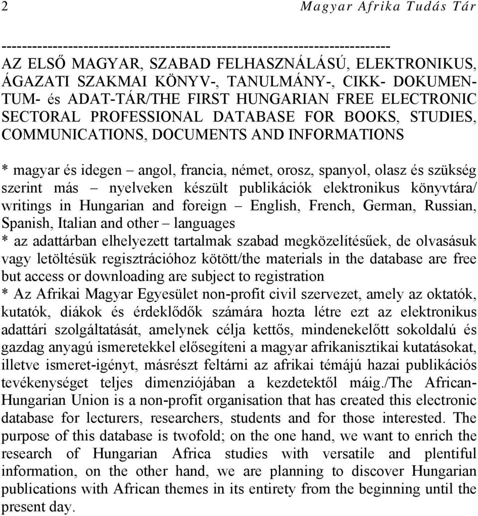 orosz, spanyol, olasz és szükség szerint más nyelveken készült publikációk elektronikus könyvtára/ writings in Hungarian and foreign English, French, German, Russian, Spanish, Italian and other