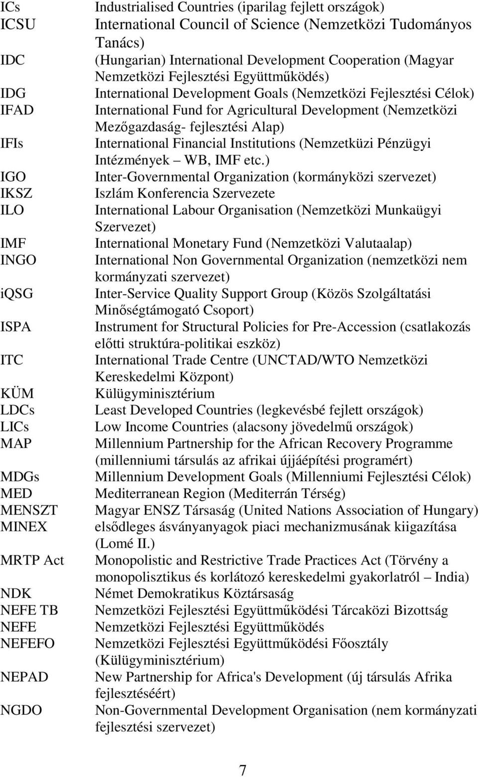 (Nemzetközi Fejlesztési Célok) International Fund for Agricultural Development (Nemzetközi Mezőgazdaság- fejlesztési Alap) International Financial Institutions (Nemzetküzi Pénzügyi Intézmények WB,