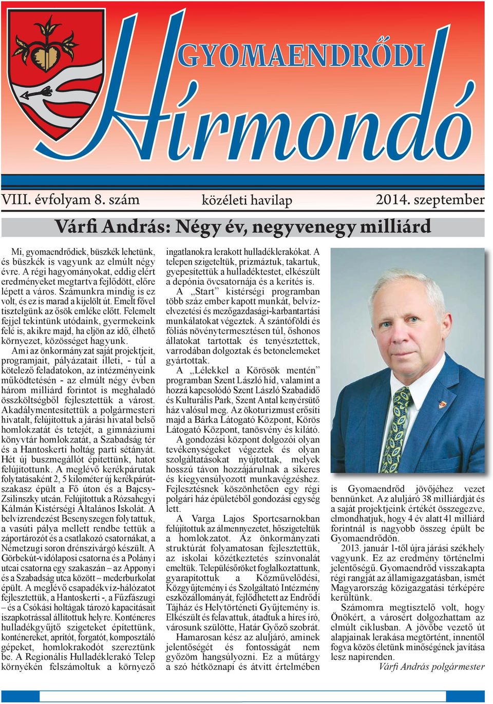 Felemelt fejjel tekintünk utódaink, gyermekeink felé is, akikre majd, ha eljön az idő, élhető környezet, közösséget hagyunk.