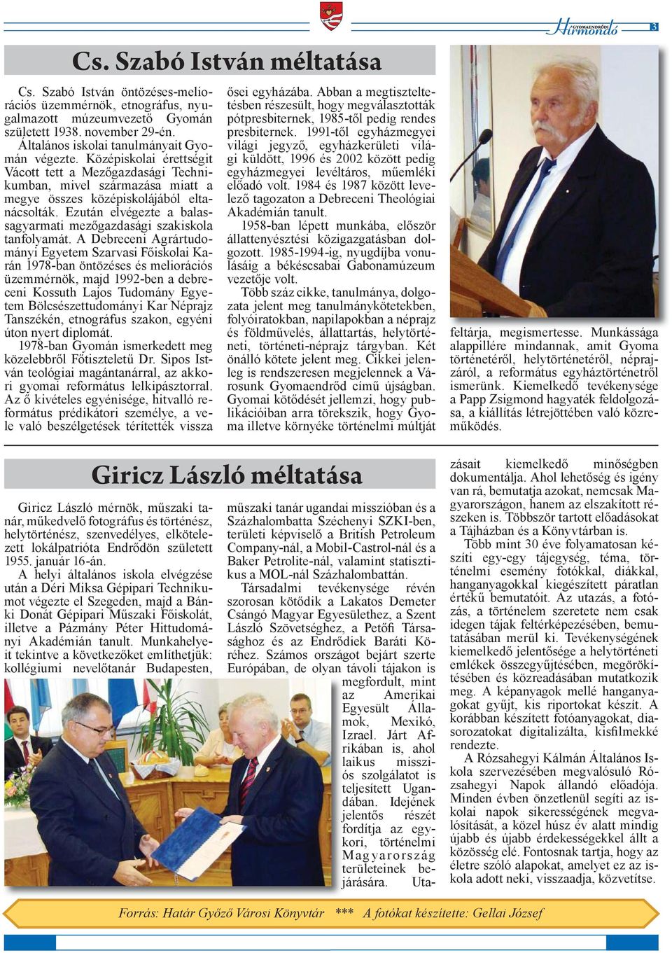 Ezután elvégezte a balassagyarmati mezőgazdasági szakiskola tanfolyamát.