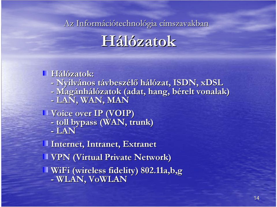 WAN, MAN Voice over IP (VOIP) - toll bypass (WAN, trunk) - LAN Internet,, Intranet,