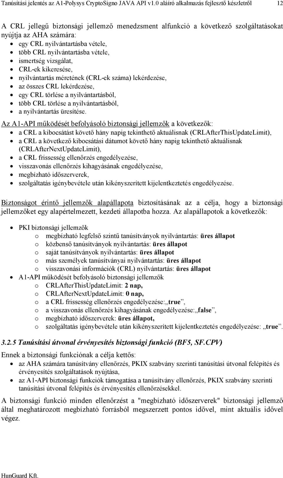 nyilvántartásba vétele, ismertség vizsgálat, CRL-ek kikeresése, nyilvántartás méretének (CRL-ek száma) lekérdezése, az összes CRL lekérdezése, egy CRL törlése a nyilvántartásból, több CRL törlése a