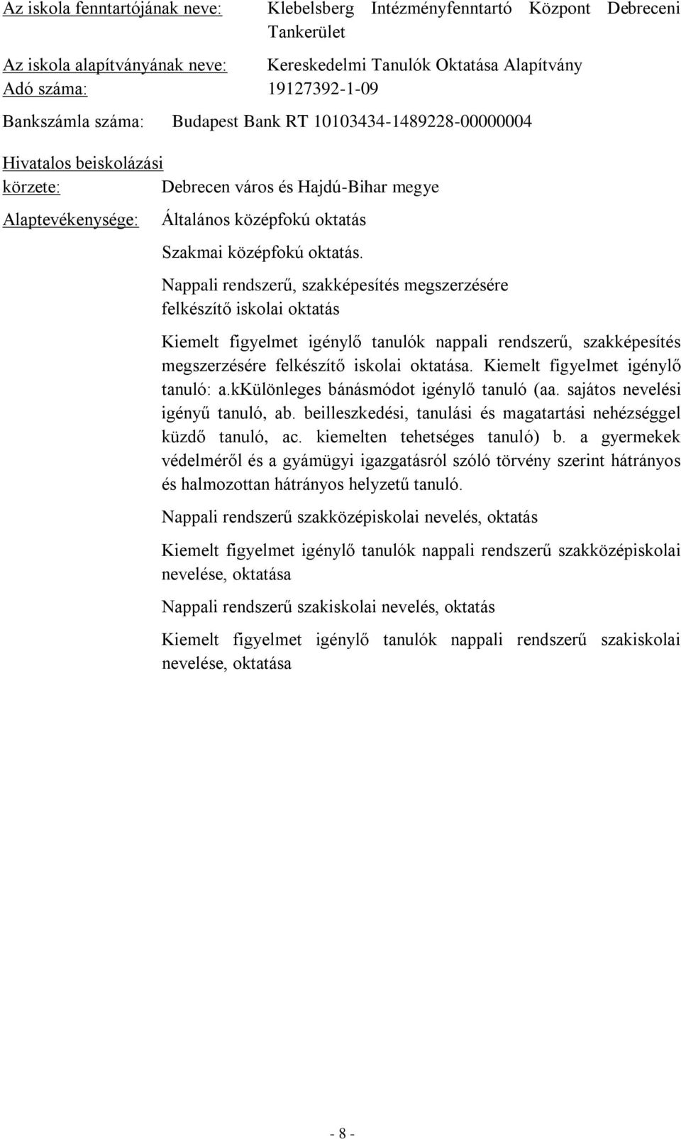 Nappali rendszerű, szakképesítés megszerzésére felkészítő iskolai oktatás Kiemelt figyelmet igénylő tanulók nappali rendszerű, szakképesítés megszerzésére felkészítő iskolai oktatása.