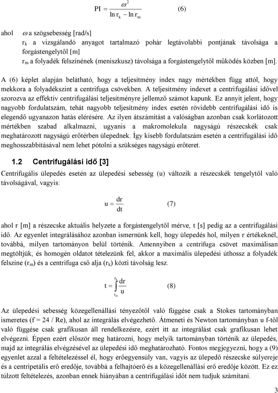 A teljesítmény indexet a centiugálási idővel szoozva az eektív centiugálási teljesítménye jellemző számot kapunk.