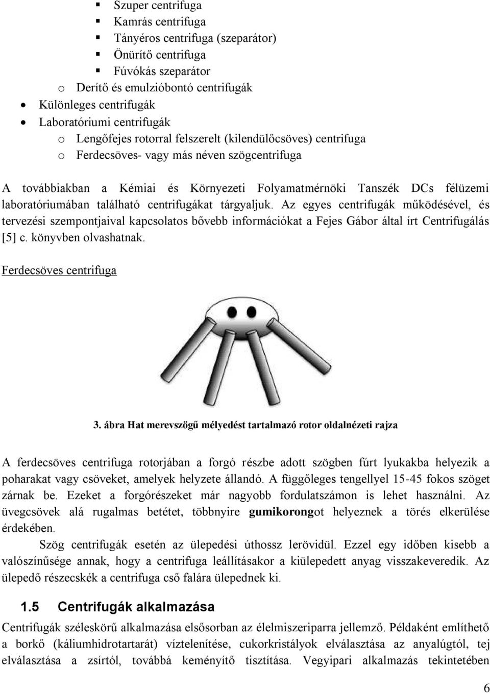 Az egyes centiugák mködésével, és tevezési szempontjaival kapcsolatos bővebb inomációkat a Fejes Gábo által ít űentiugálás [5] c. könyvben olvashatnak. Fedecsöves centiuga 3.