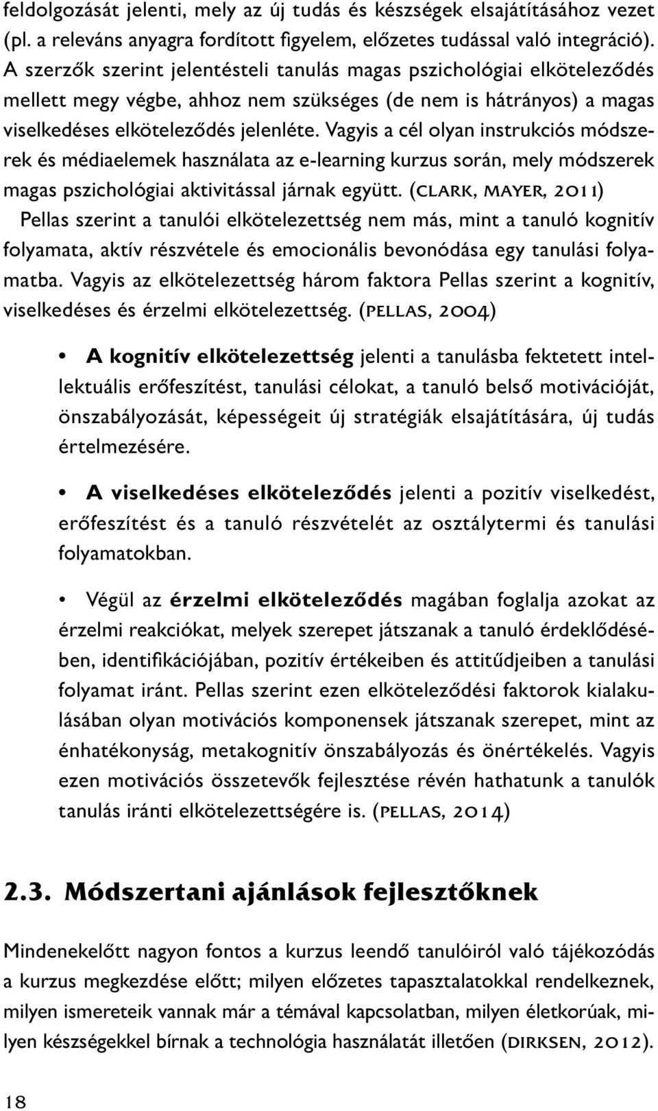 Vagyis a cél olyan instrukciós módszerek és médiaelemek használata az e-learning kurzus során, mely módszerek magas pszichológiai aktivitással járnak együtt.