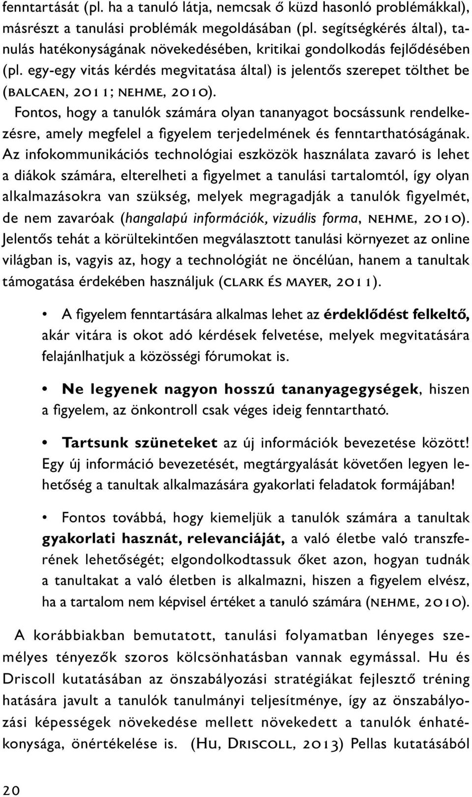 egy-egy vitás kérdés megvitatása által) is jelentős szerepet tölthet be (balcaen, 2011; nehme, 2010).