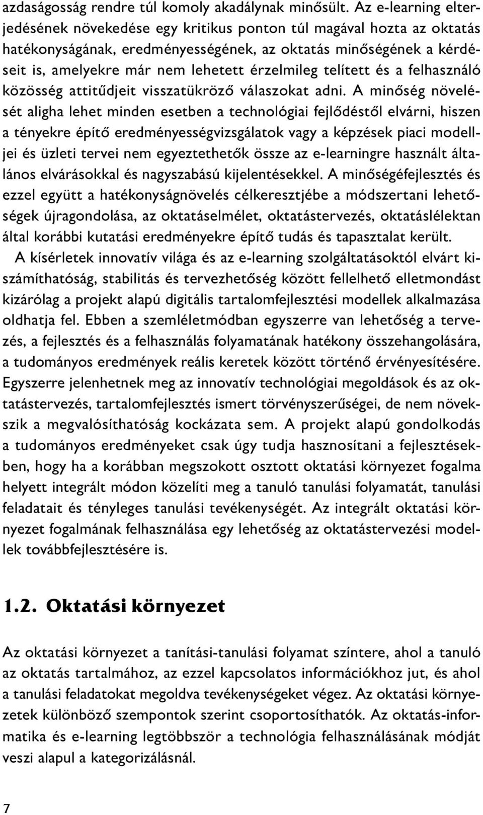 érzelmileg telített és a felhasználó közösség attitűdjeit visszatükröző válaszokat adni.