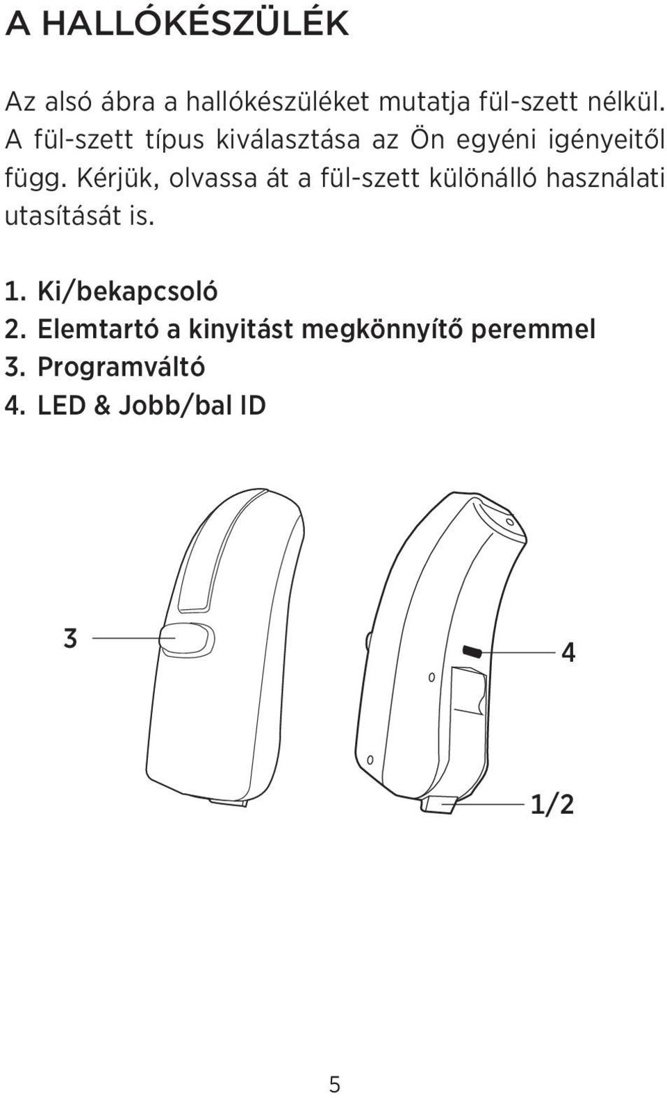 Kérjük, olvassa át a fül-szett különálló használati utasítását is. 1.