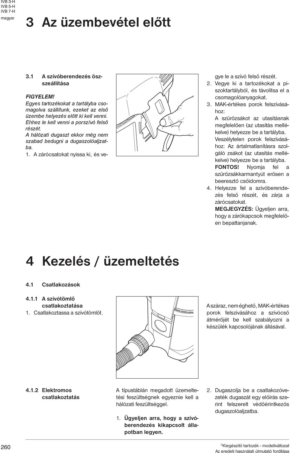 . Vegye ki a tartozékokat a piszoktartályból, és távolítsa el a csomagolóanyagokat.