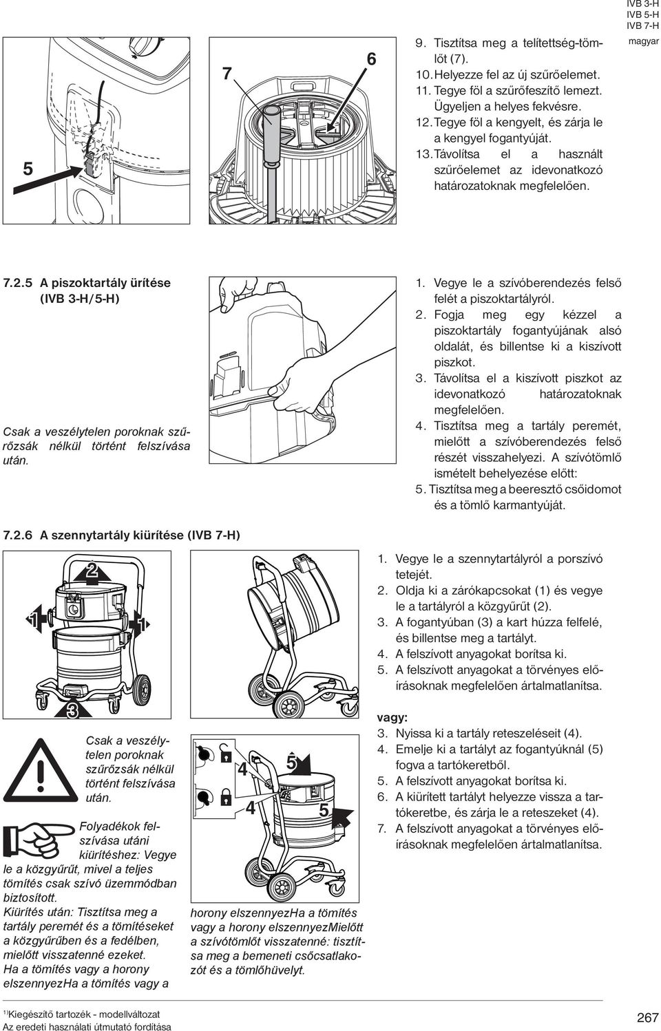 .5 A piszoktartály ürítése (IVB -H/5-H) Csak a veszélytelen poroknak szűrőzsák nélkül történt felszívása után. 7.