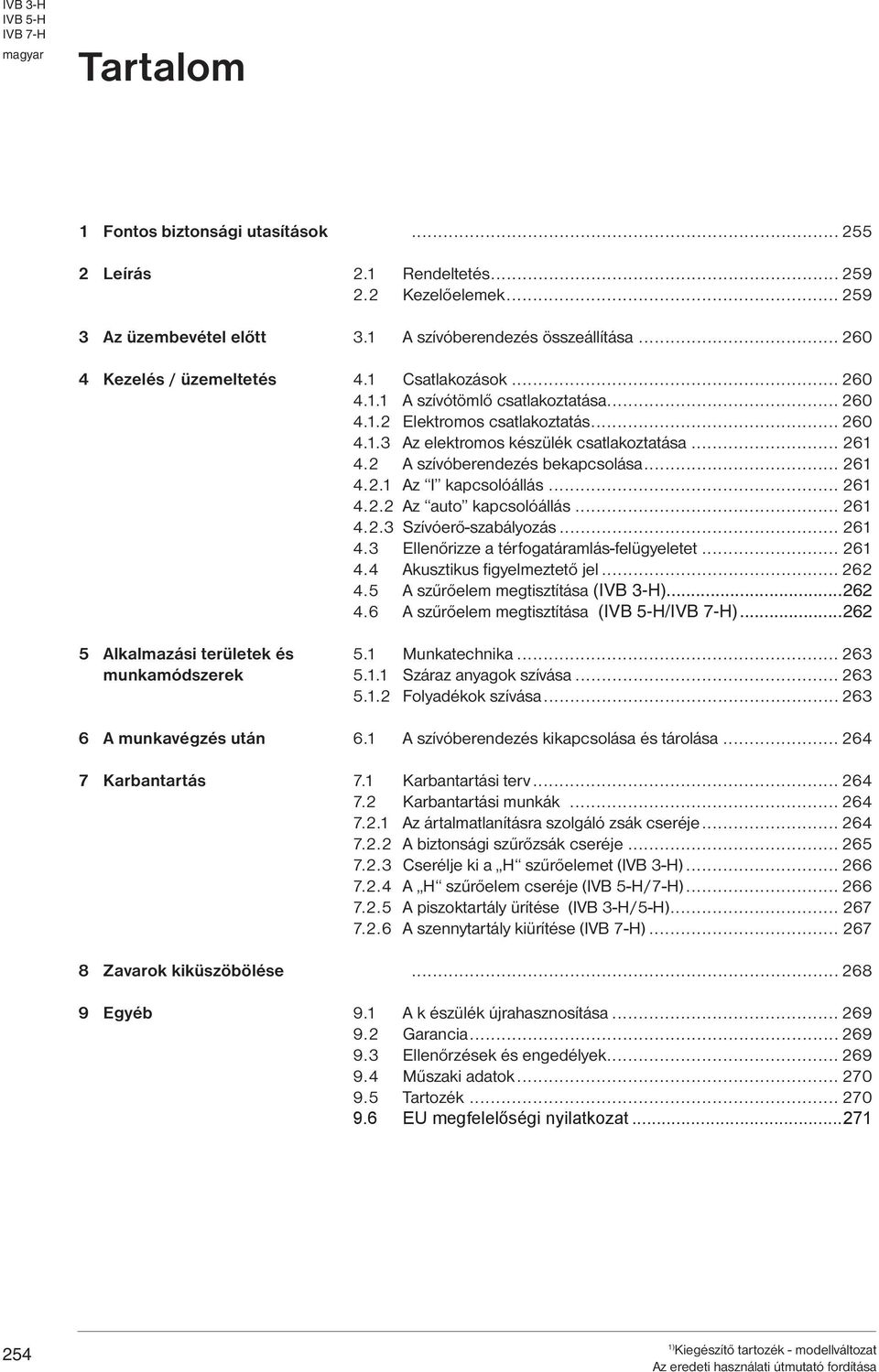 .. 6 4.1. Az elektromos készülék csatlakoztatása... 61 4. A szívóberendezés bekapcsolása... 61 4..1 Az I kapcsolóállás... 61 4.. Az auto kapcsolóállás... 61 4.. Szívóerő-szabályozás... 61 4. Ellenőrizze a térfogatáramlás-felügyeletet.