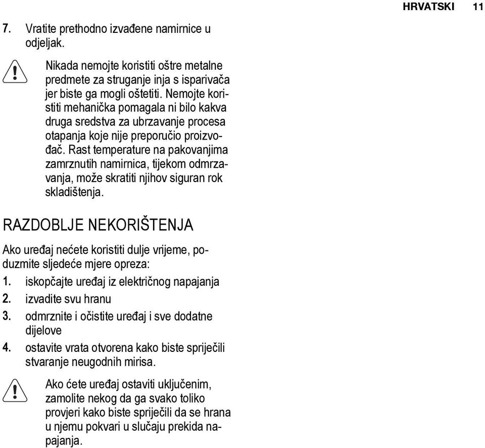 Rast temperature na pakovanjima zamrznutih namirnica, tijekom odmrzavanja, može skratiti njihov siguran rok skladištenja.