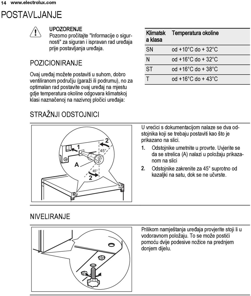 klasi naznačenoj na nazivnoj pločici uređaja: Klimatsk Temperatura okoline a klasa SN od +10 C do + 32 C N od +16 C do + 32 C ST od +16 C do + 38 C T od +16 C do + 43 C STRAŽNJI ODSTOJNICI 1 A 2 2 45