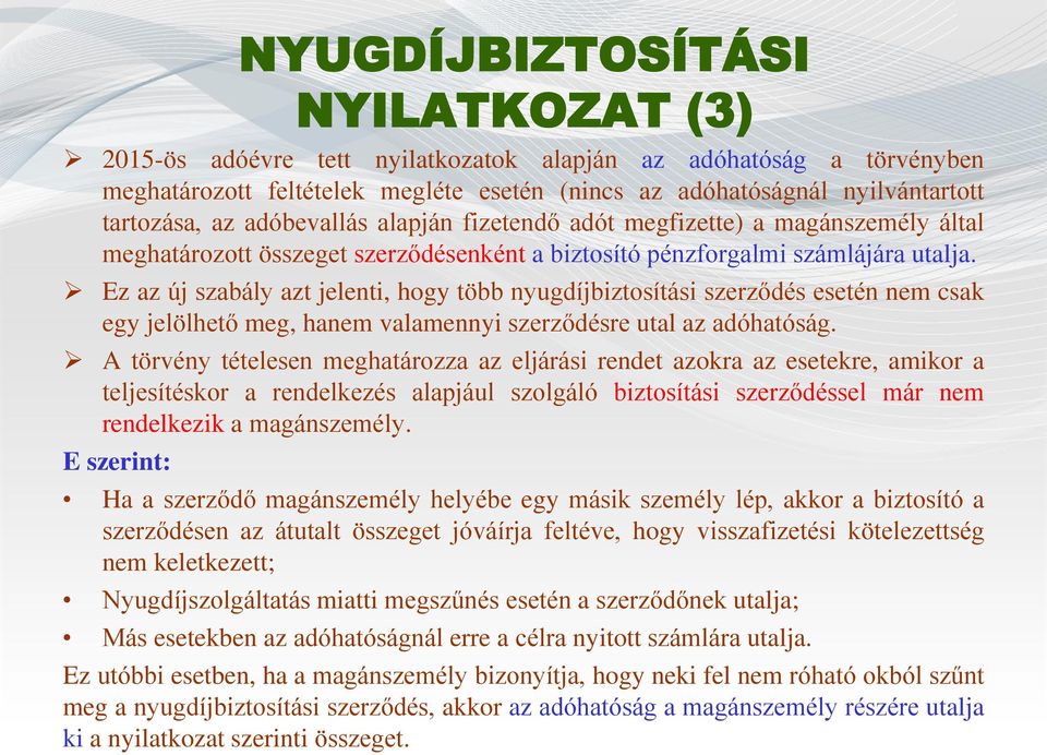 Ez az új szabály azt jelenti, hogy több nyugdíjbiztosítási szerződés esetén nem csak egy jelölhető meg, hanem valamennyi szerződésre utal az adóhatóság.