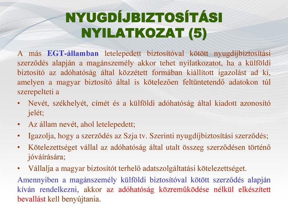 adóhatóság által kiadott azonosító jelét; Az állam nevét, ahol letelepedett; Igazolja, hogy a szerződés az Szja tv.