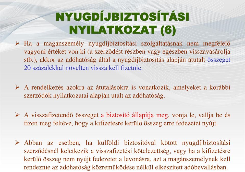 A rendelkezés azokra az átutalásokra is vonatkozik, amelyeket a korábbi szerződők nyilatkozatai alapján utalt az adóhatóság.