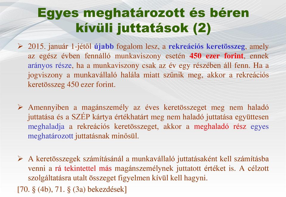 Ha a jogviszony a munkavállaló halála miatt szűnik meg, akkor a rekreációs keretösszeg 450 ezer forint.